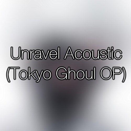 tokyo ghoul unravel acoustic download mp3